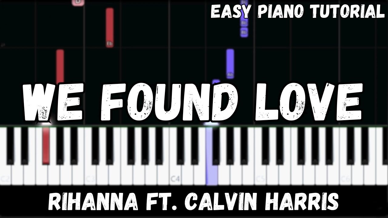 Rihanna - We Found Love ft. Calvin Harris (Easy Piano Tutorial)