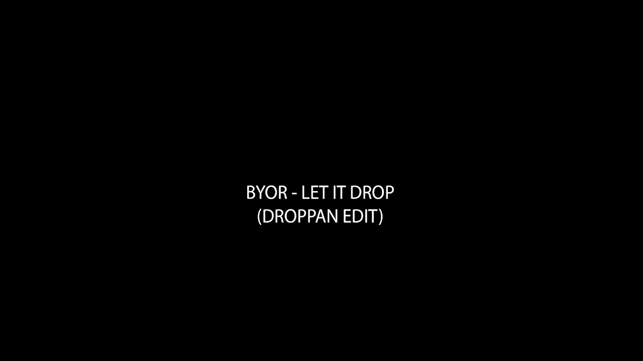 BYOR - Let It Drop (Dropp&aacute;n Edit)