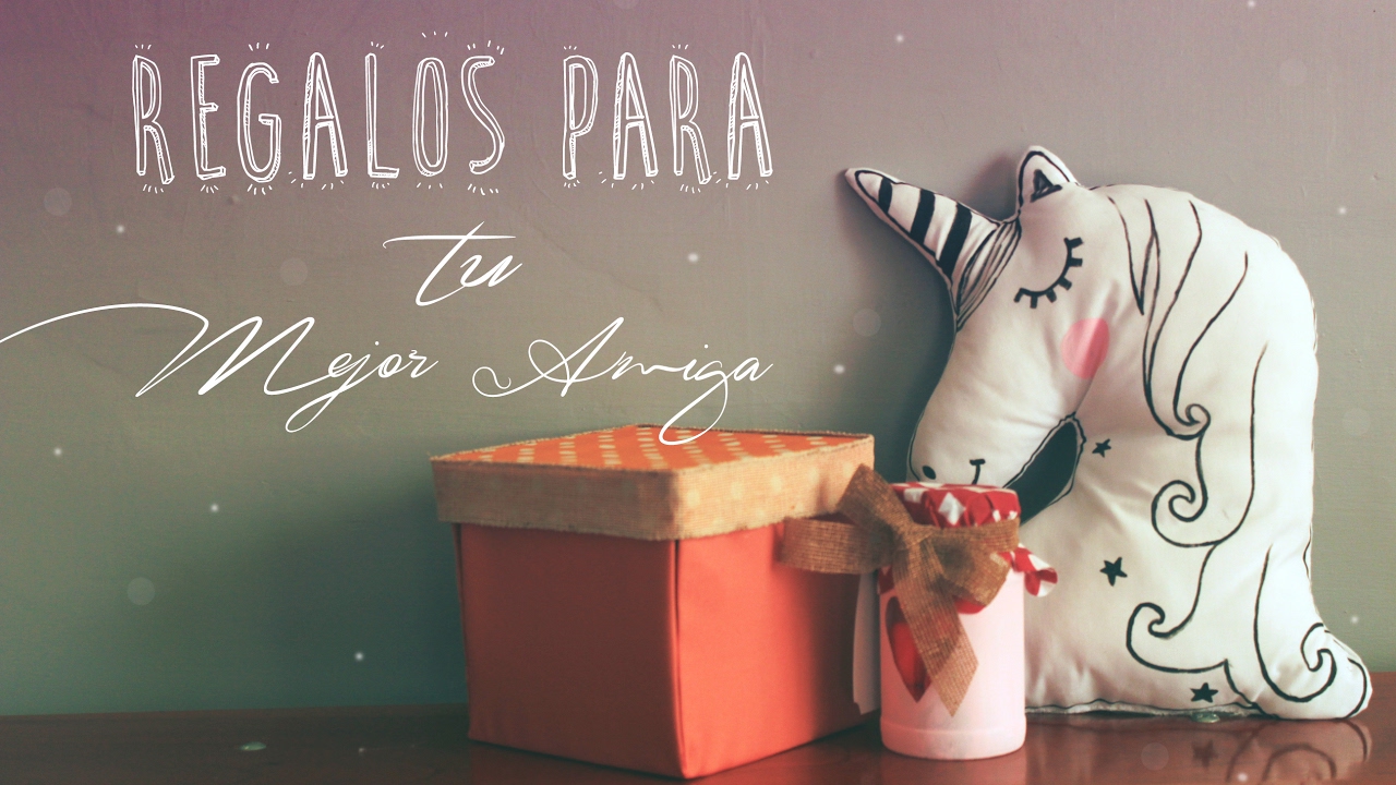 REGALOS PARA TU MEJOR AMIGA | PARTE 1
