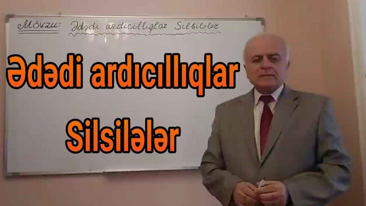 Riyaziyyat Dərs 11(Ədədi ardıcıllıqlar, Silsilələr)