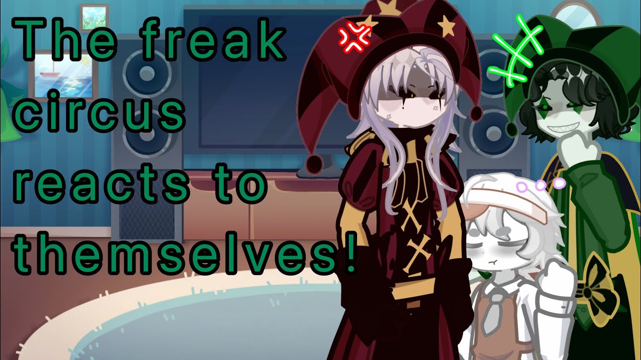 The freak circus react to themselves WIP