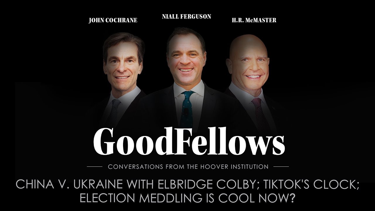 China v. Ukraine with Elbridge Colby; TikTok's Clock; Election Meddling Is Cool Now? | GoodFellows