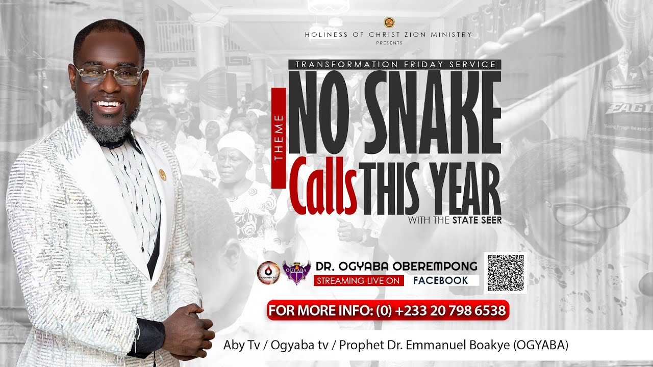 🔥FRIDAY PROPHETIC SERVICE: Theme: NO SNAKE CALLS THIS YEAR, with The State Prophet, Dr. Ogyaba..