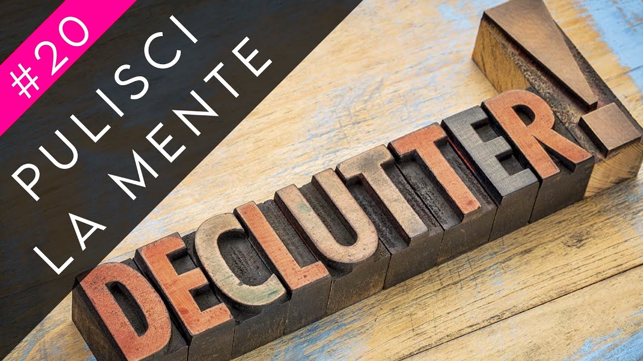 #20 Facciamo un po' di decluttering?