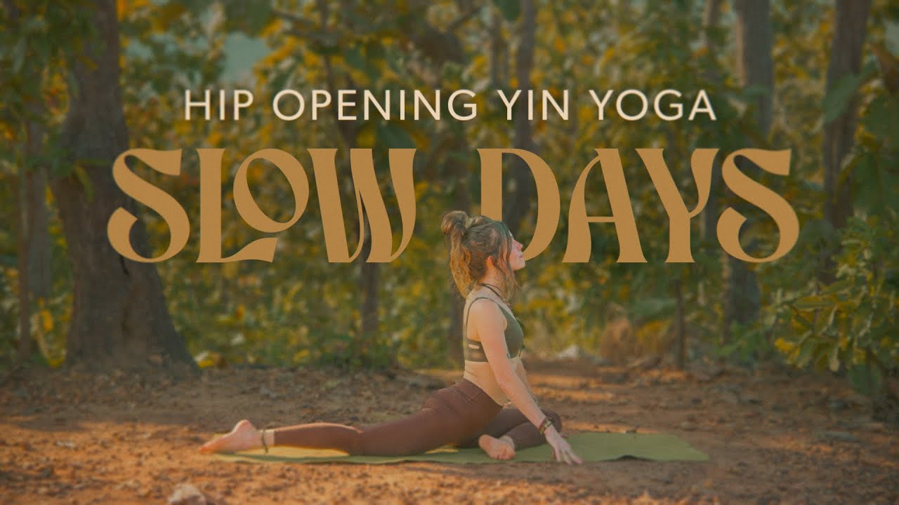 Slow Days · 20 min Hip Opening Yin Yoga · to Rest and Renew