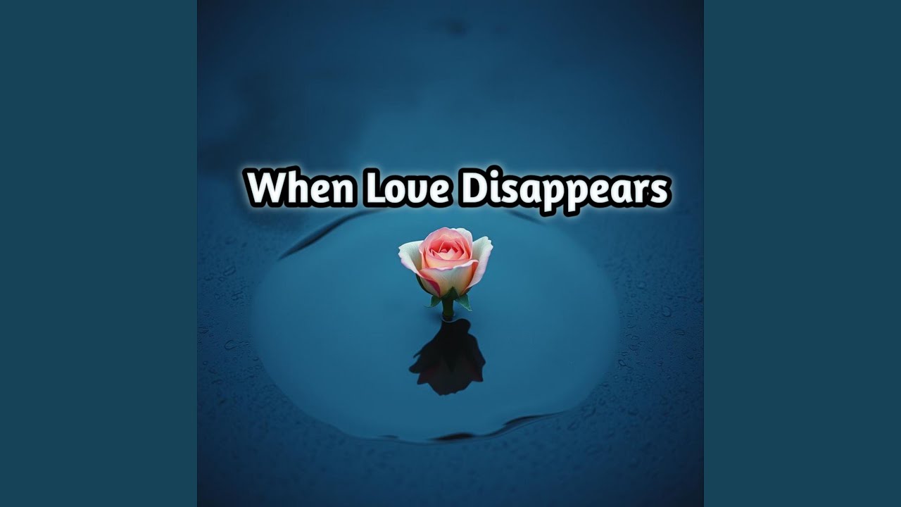 When Love Disappears