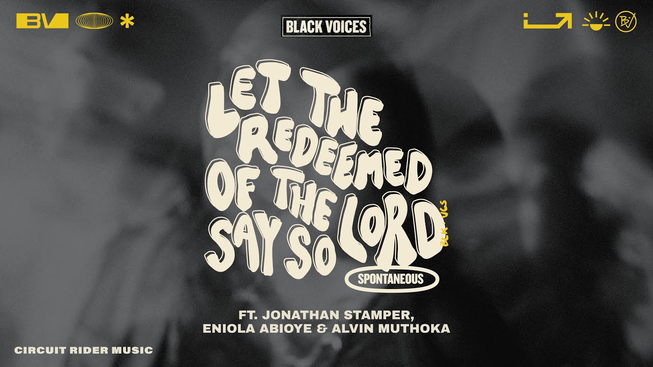 Let the Redeemed of the Lord Say So (Spontaneous) - Black Voices Movement (Official Video)