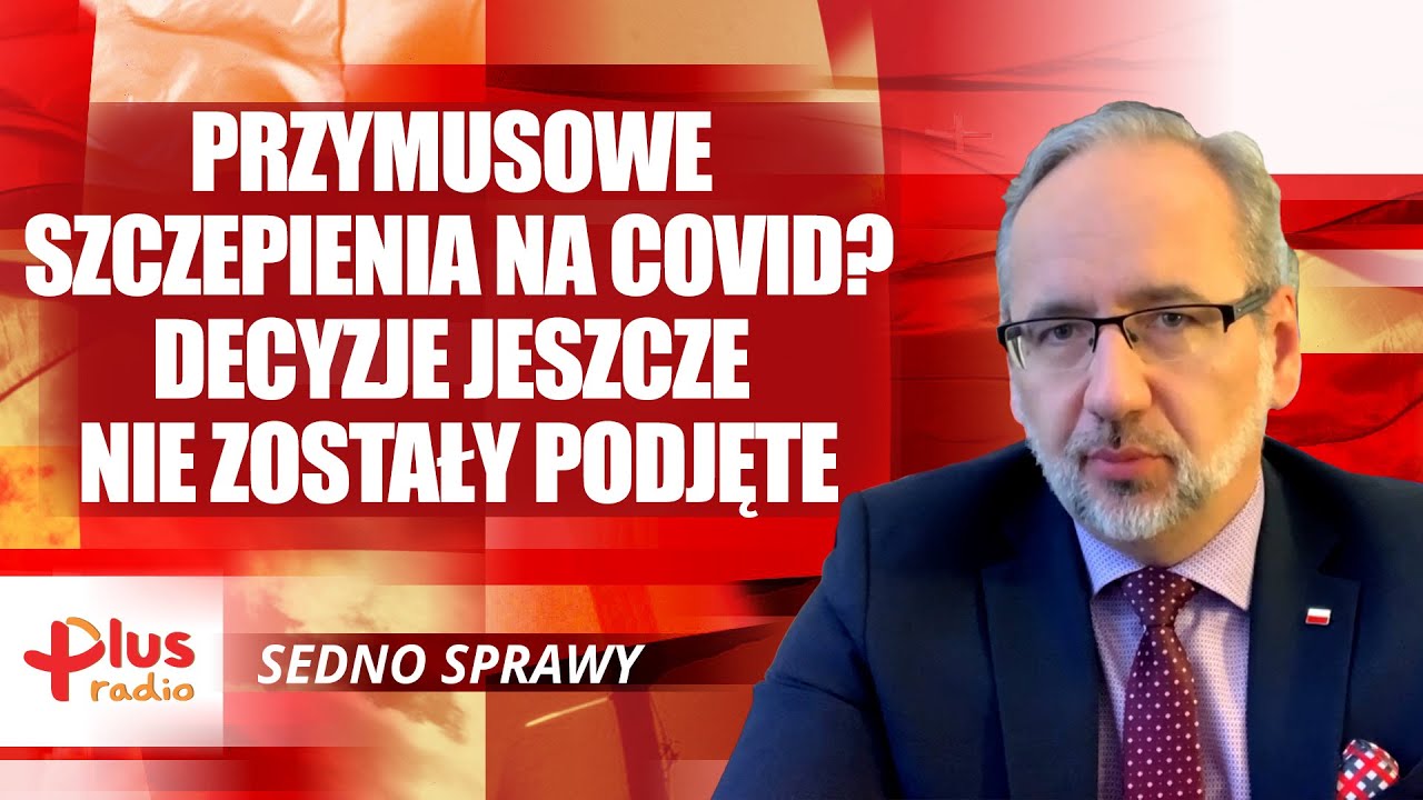 A.NIEDZIELSKI: PRZYMUSOWE SZCZEPIENIA NA COVID? ROZMAWIAMY, DECYZJE JESZCZE NIE ZOSTAŁY PODJĘTE