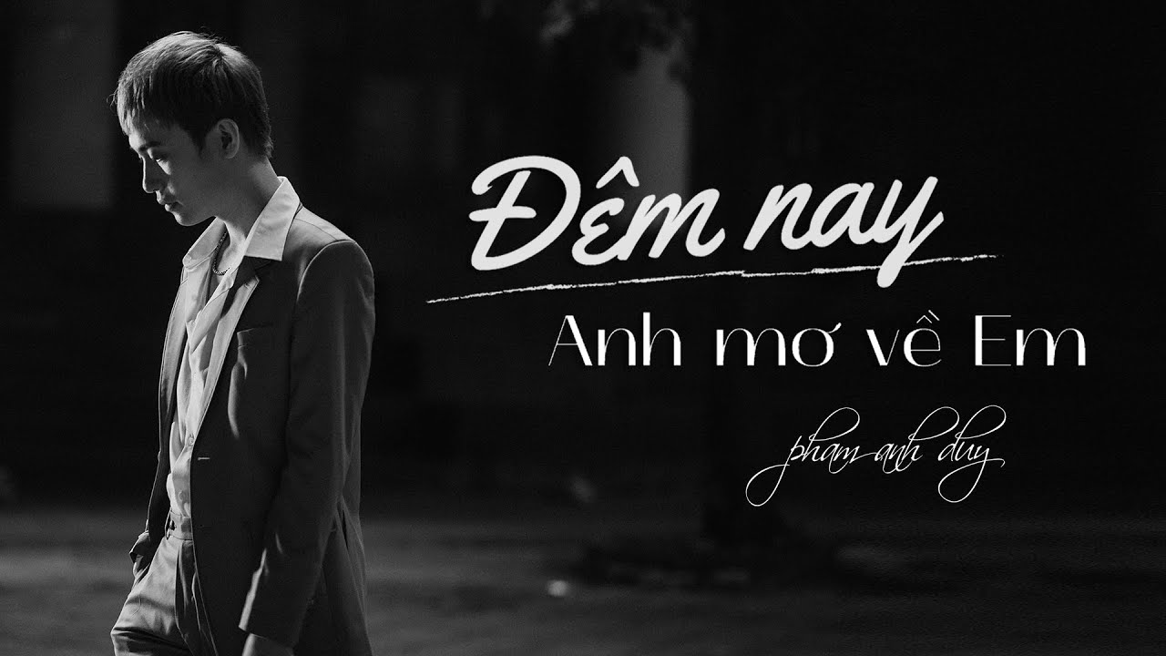 ĐÊM NAY ANH MƠ VỀ EM - PHẠM ANH DUY | MV OFFICIAL