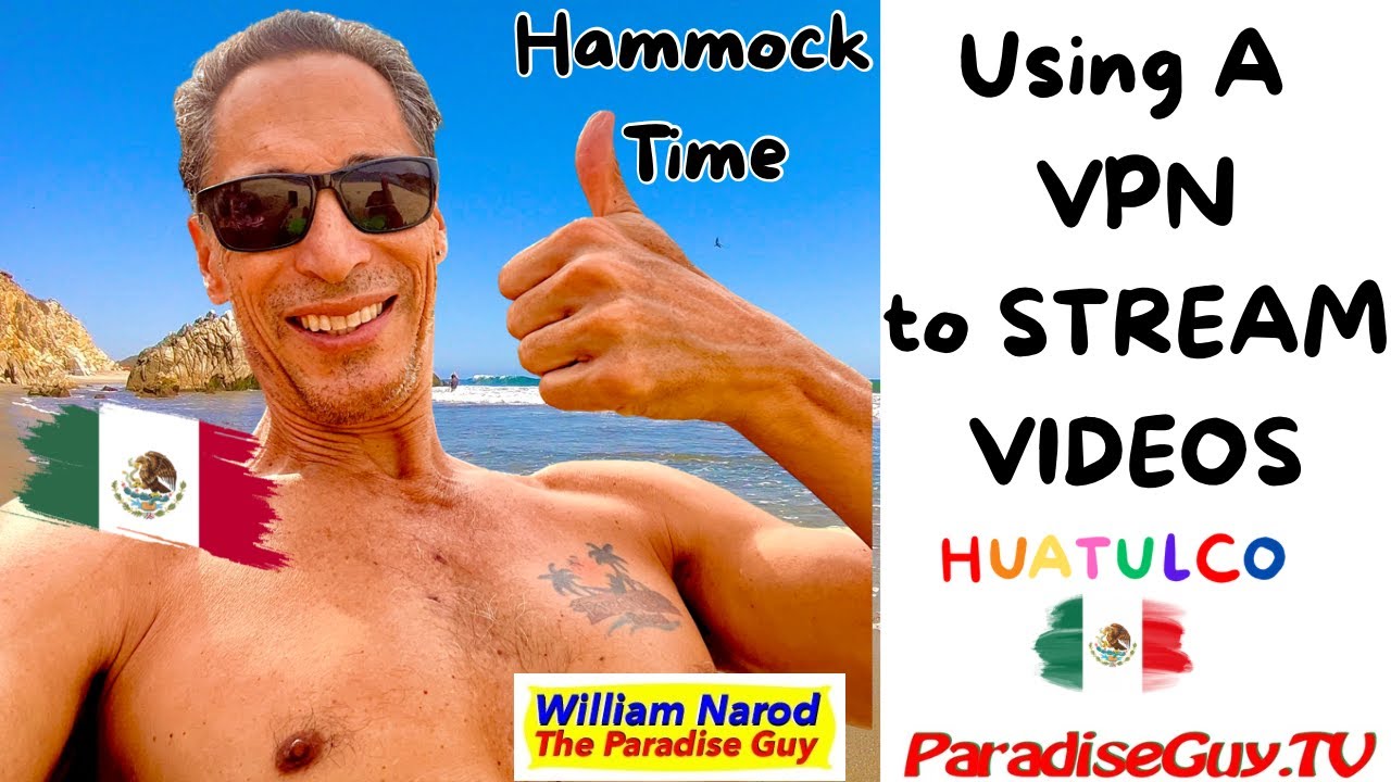 How to Watch What you Want While in Mexico - Hammock Time - Paradise Guy -  Huatulco - VPN Streaming