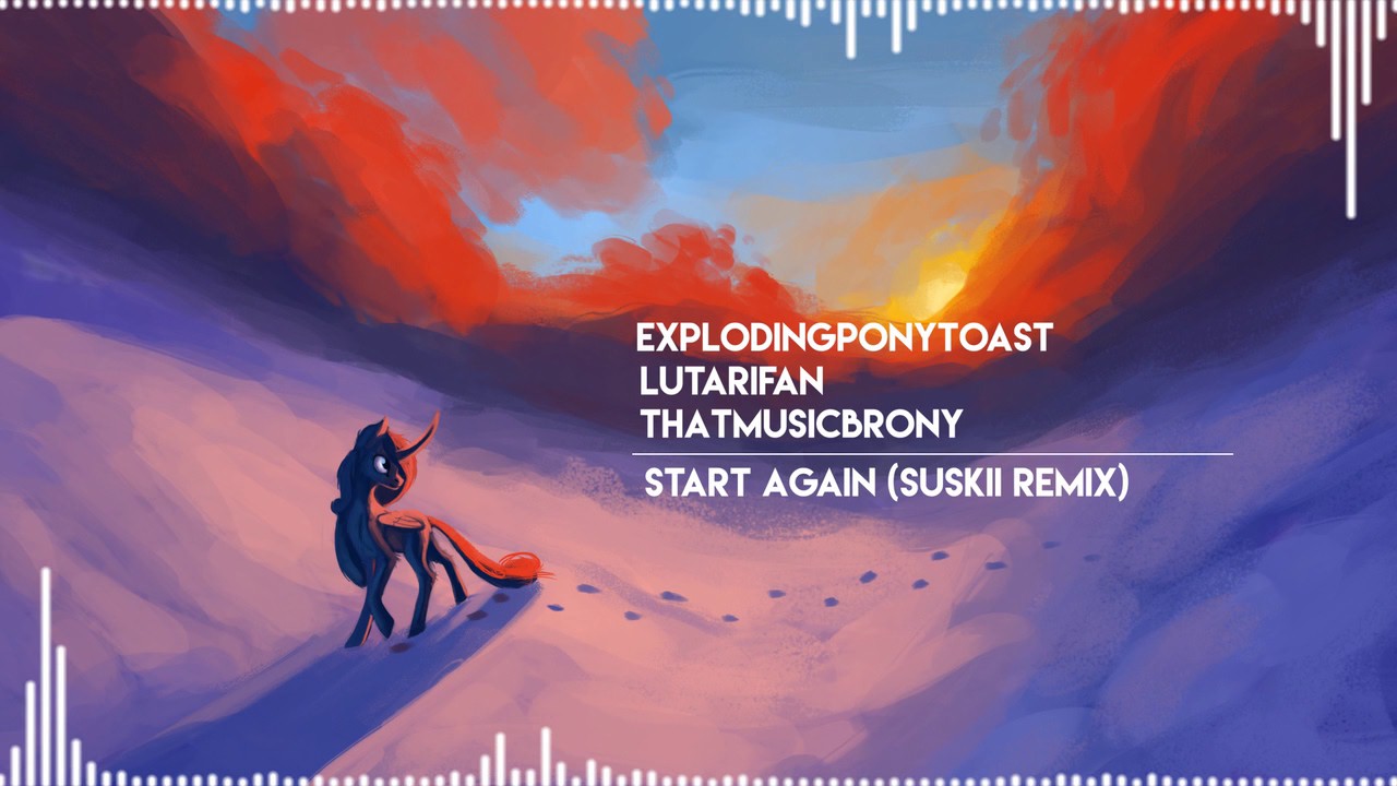 ExplodingPonyToast, LutariFan & ThatMusicBrony - Start Again (Suskii Remix)