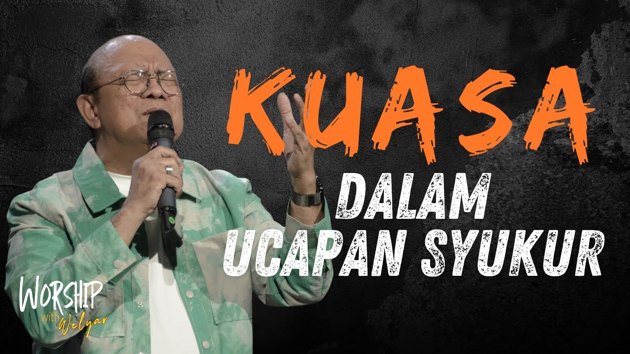 KUASA DALAM UCAPAN SYUKUR || WORSHIP WITH WELYAR - 15 NOVEMBER 2024