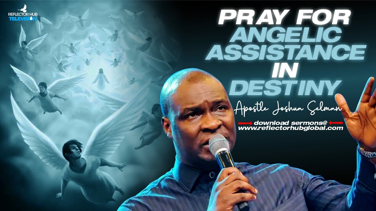 PRAY FOR ANGELIC ASSISTANCE IN DESTINY, STOP STRUGGLING SPIRITUALLY - APOSTLE JOSHUA SELMAN