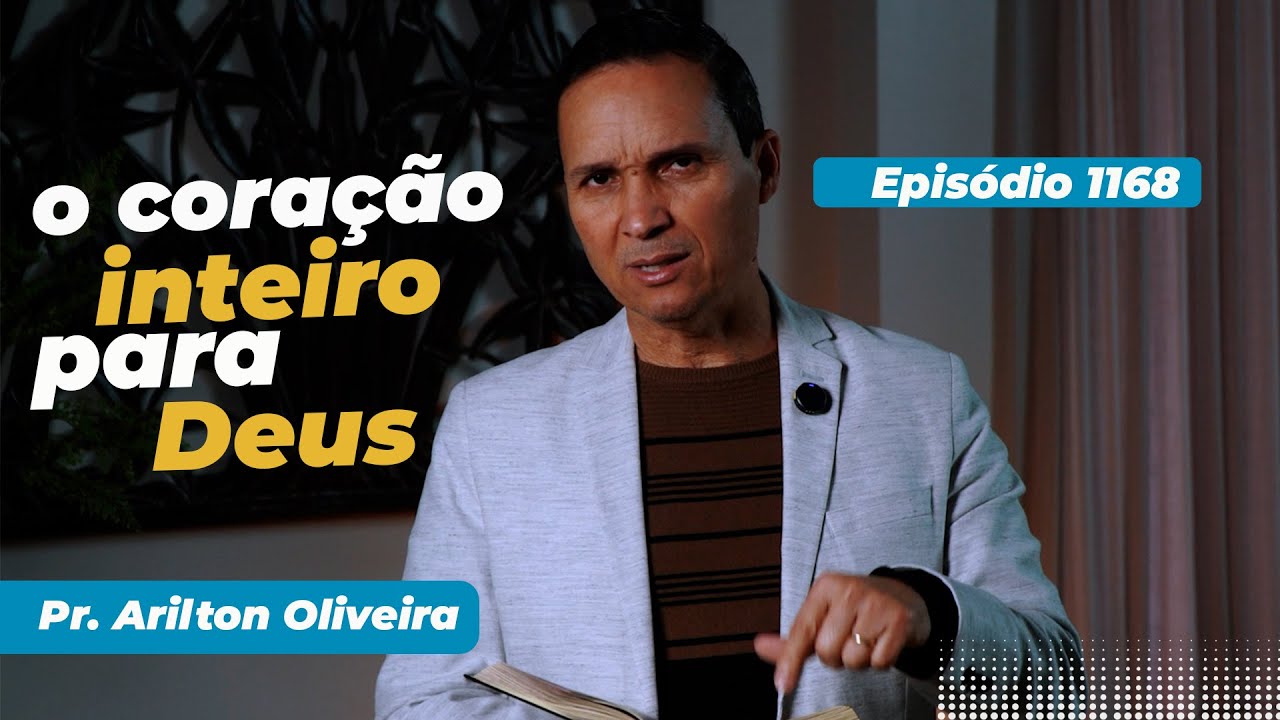 1168. O CORA&Ccedil;&Atilde;O INTEIRO PARA DEUS / PRIMEIRO DEUS / PR. ARILTON