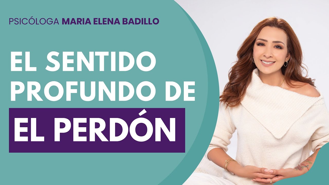 EL PERDÓN | Psicóloga Maria Elena Badillo