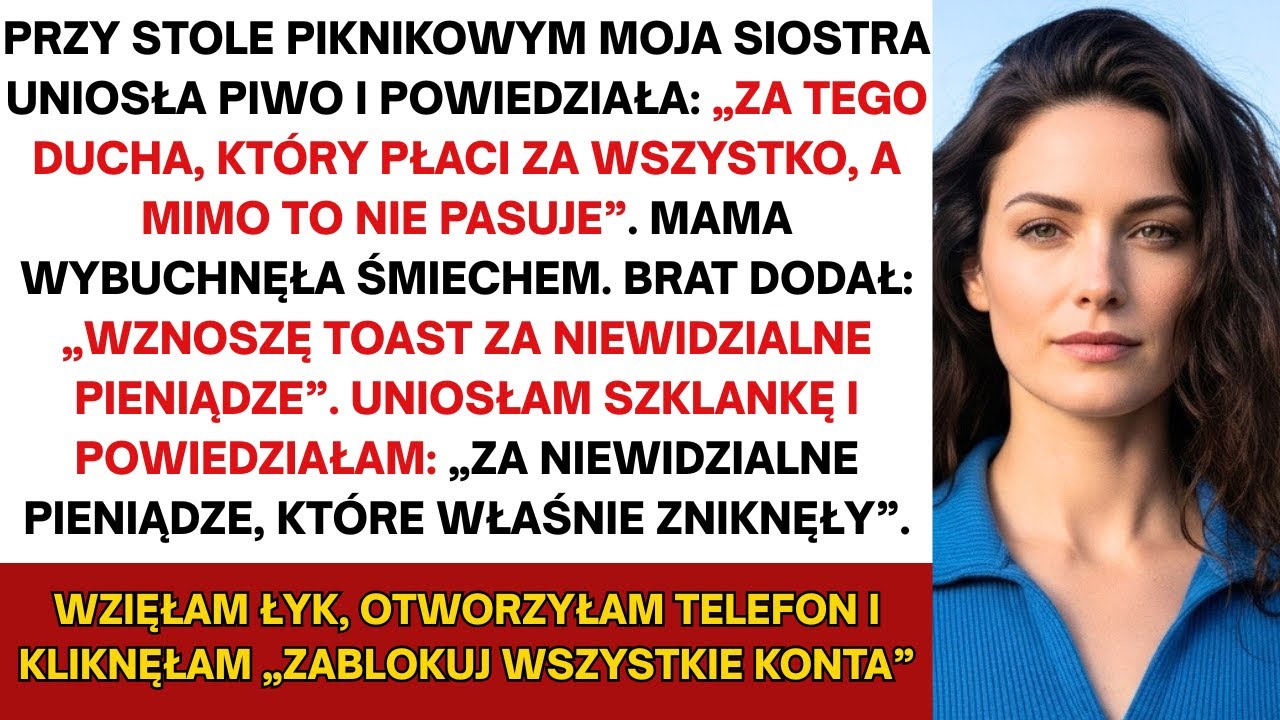 Przy stole piknikowym moja siostra, uniosła piwo i rzuciła: Za ducha, który płaci za wszystko, a i..