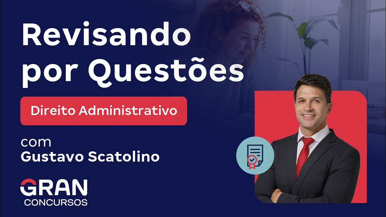 Revisando por Questões de Direito Administrativo com Gustavo Scatolino