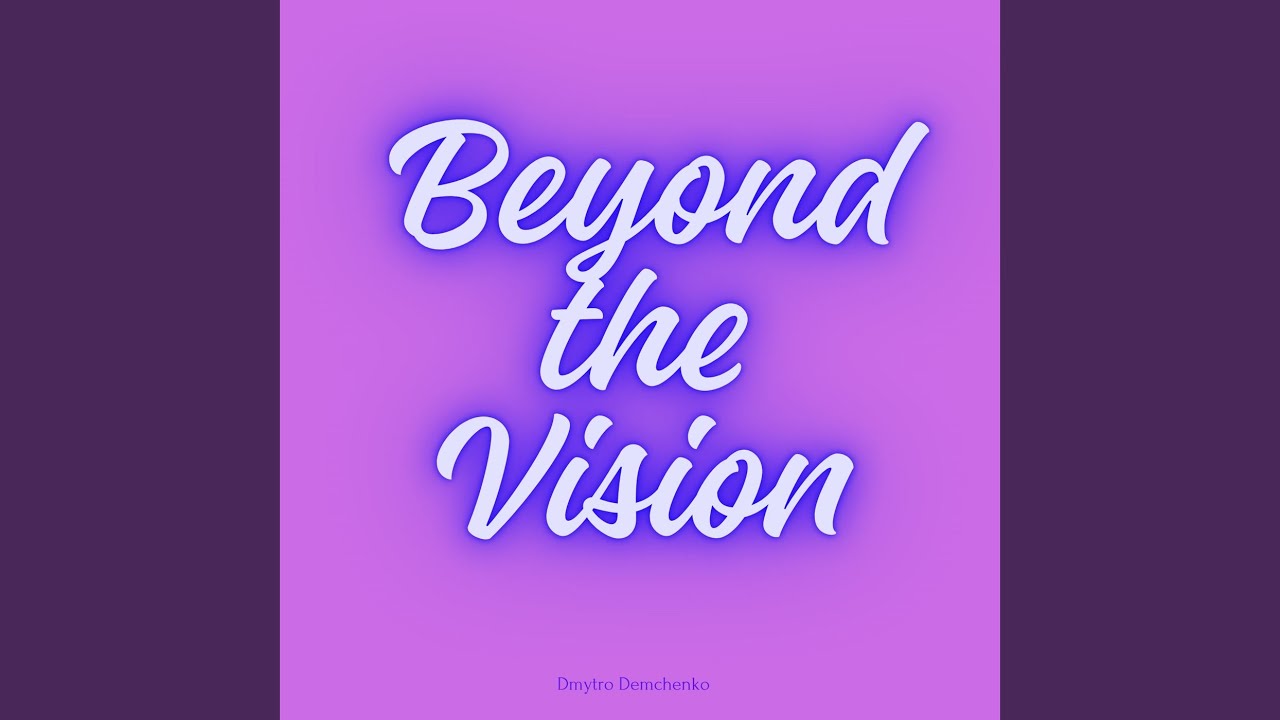 Beyond the Vision