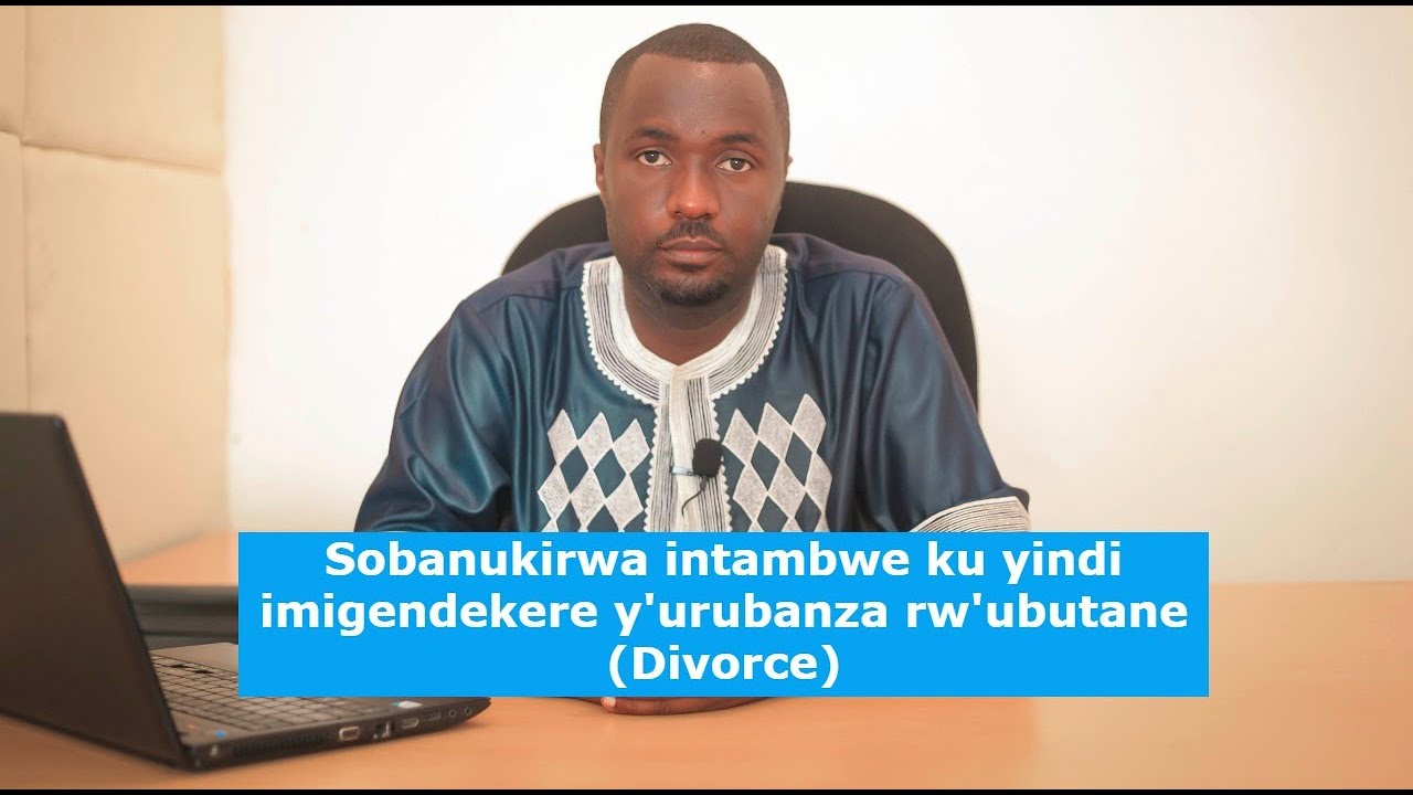 Sobanukirwa intambwe ku yindi imigendekere y'urubanza rw'ubutane (Divorce)