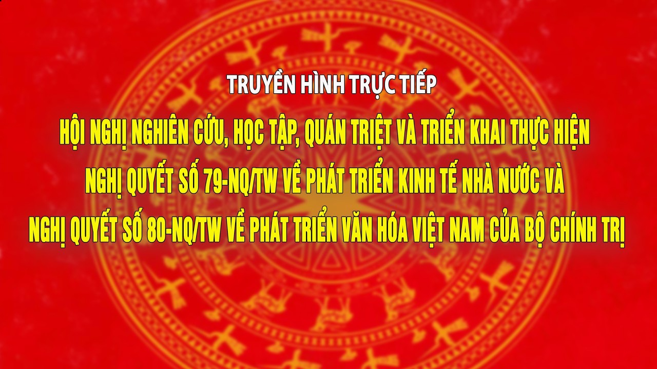 🔴TRỰC TIẾP: Hội nghị toàn quốc quán triệt Nghị quyết 79 và 80 của Bộ Chính trị về kinh tế và văn hóa
