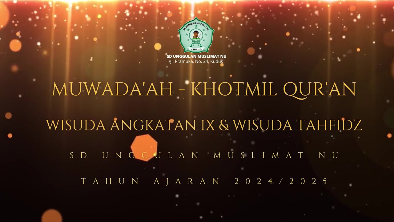 MUWADDA'AH ANGKATAN IX KHOTMIL QUR'AN DAN WISUDA TAHFIDZ SD UNGGULAN MUSLIMAT NU KUDUS T.A 2024/2025