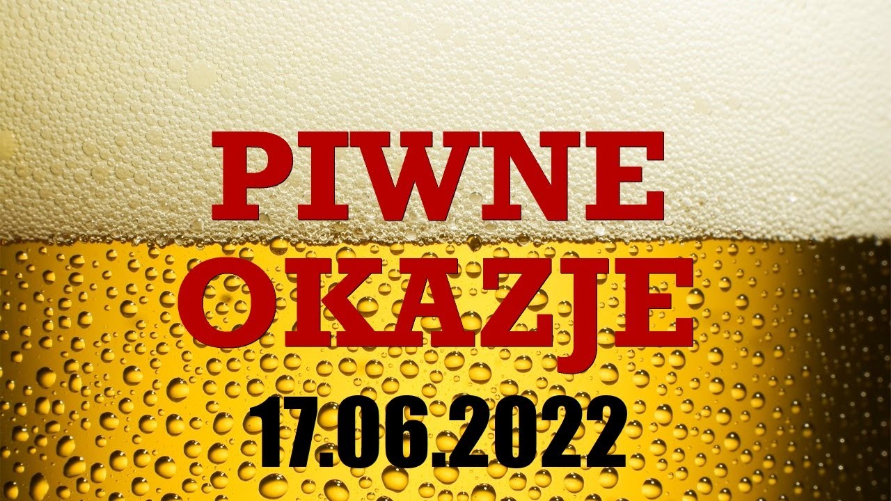 Piwne Okazje - 17.06.2022