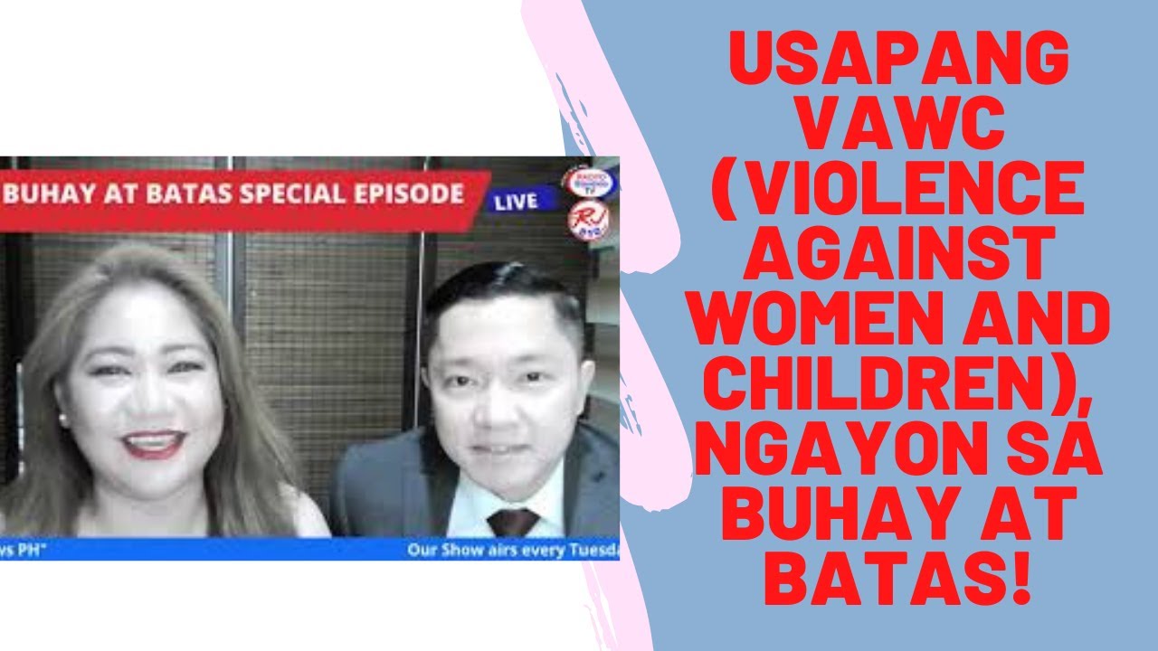 USAPANG VAWC (VIOLENCE AGAINST WOMEN AND CHILDREN), NGAYON SA BUHAY AT BATAS!