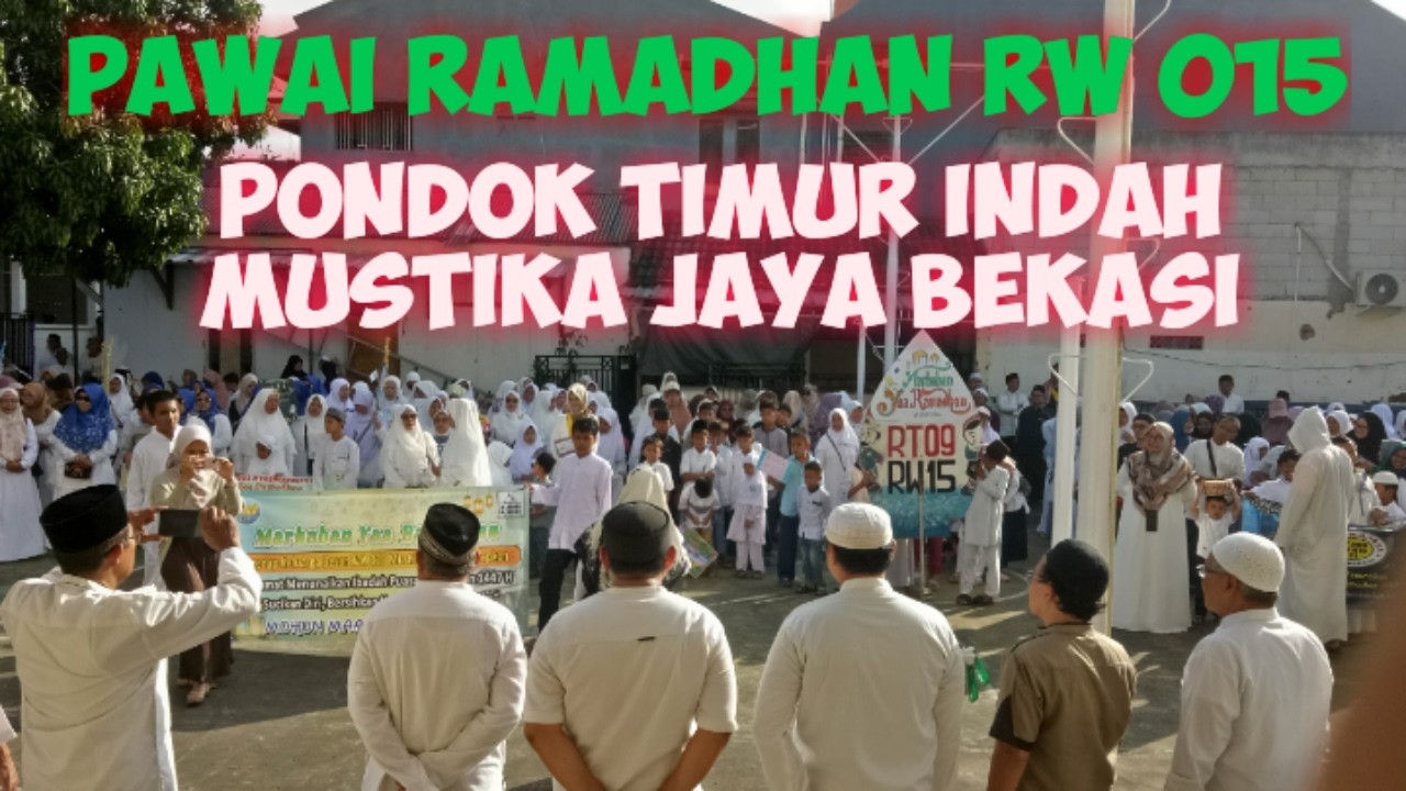 Pawai Ramadhan RW 015 Pondok Timur Indah Mustika Jaya . Sambut Ramadhan Dengan Cinta