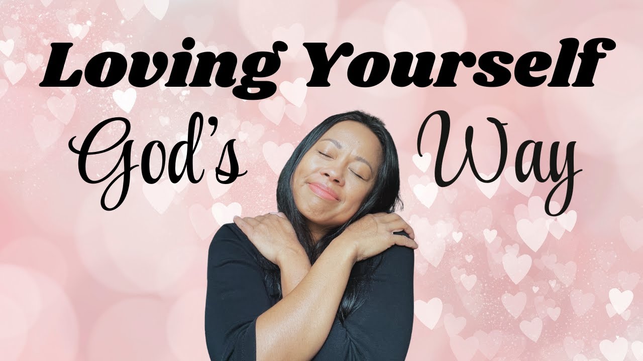 Biblical Self-Love: How to Love Yourself Without Becoming Self-Centered