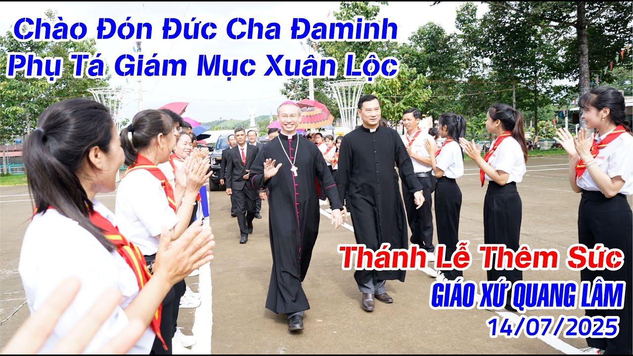 Chào Đón Đức Cha Đaminh Nguyễn Tuấn Anh - Thánh Lễ Thêm Sức Giáo xứ Quang Lâm 14/07/2025
