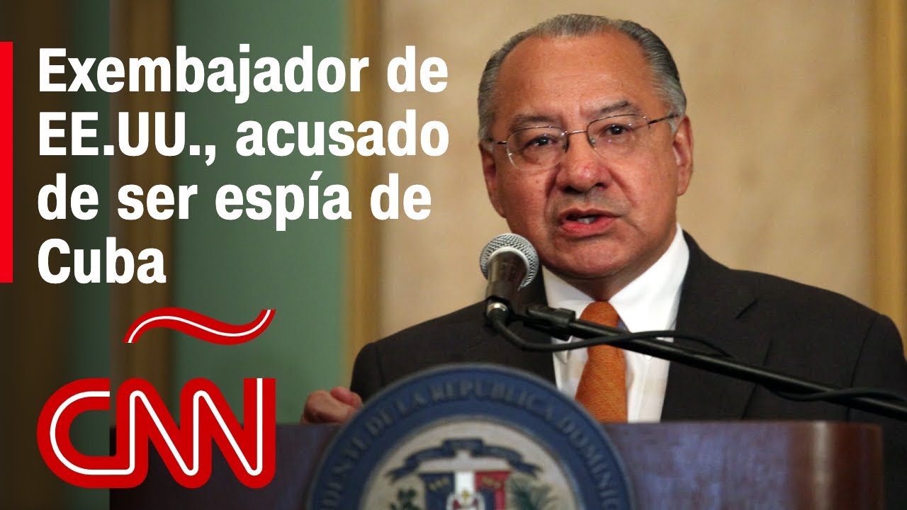 Exdiplomático de Estados Unidos es acusado de ser espía del Gobierno de Cuba