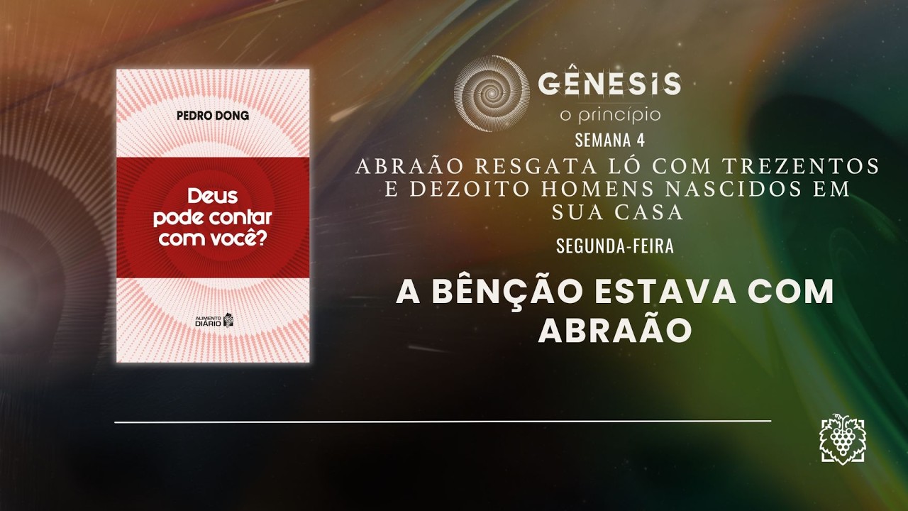 ALIMENTO DIÁRIO - SEMANA  4 | A BÊNÇÃO ESTAVA COM ABRAÃO | SEGUNDA-FEIRA