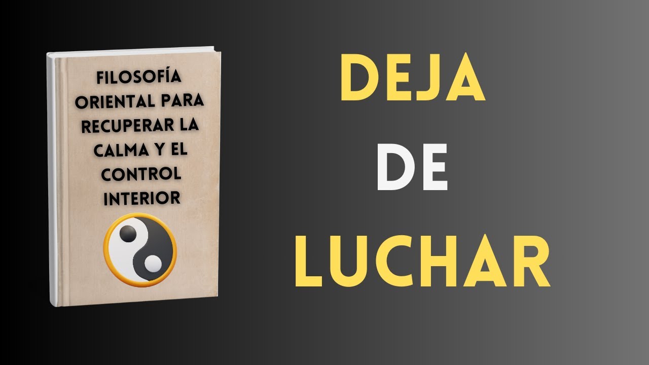 Cómo dejar de luchar contra lo que no puedes cambiar | Filosofía oriental Audiolibro completo