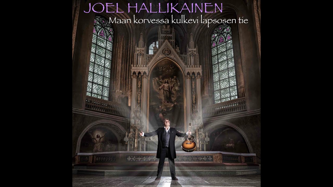 Maan korvessa kulkevi lapsosen tie (Suojelusenkeli) - Joel Hallikainen
