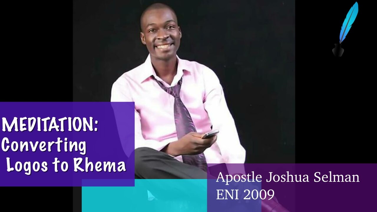 MEDITATION: Converting Logos to Rhema by Apostle Joshua Selman
