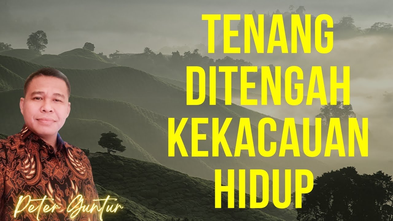 TENANG DI TENGAH KEKACAUAN HIDUP  -  PETER GUNTUR