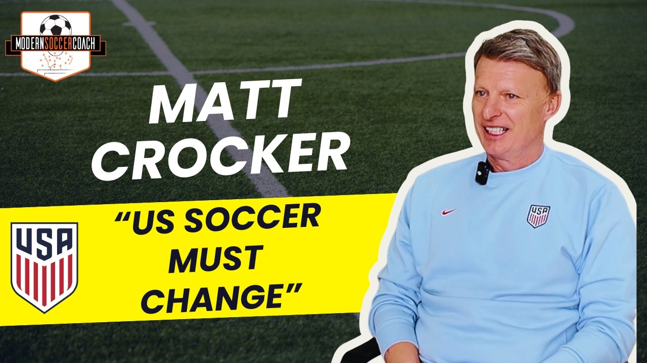Inside US Soccer&rsquo;s Player Development Reset with Matt Crocker (Building World Cup Consistency)