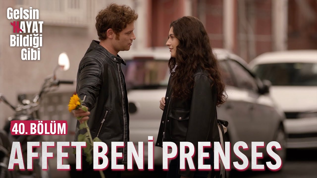 Affet Beni Prenses - Gelsin Hayat Bildiği Gibi (40. Bölüm)