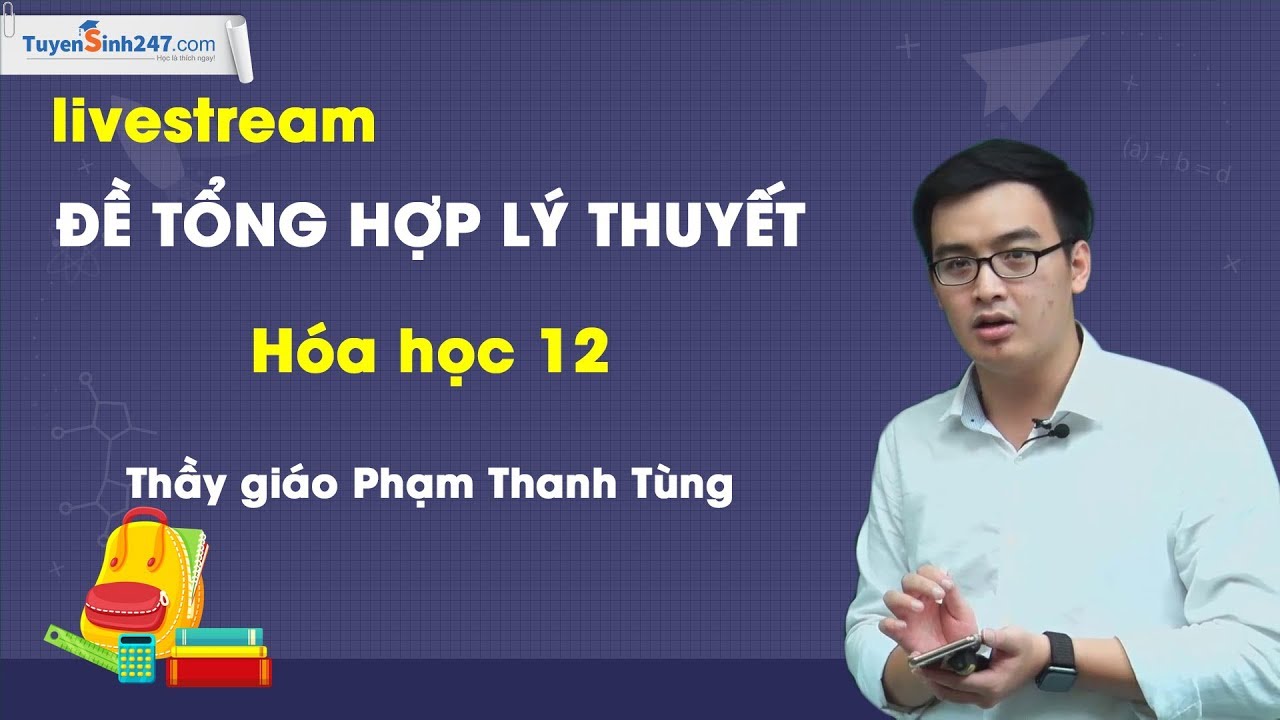 Đề tổng hợp lý thuyết - Hóa học 12- Thầy giáo Phạm Thanh Tùng
