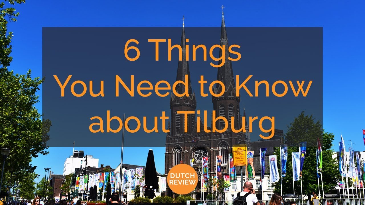 6 Things You Need to Know about Tilburg