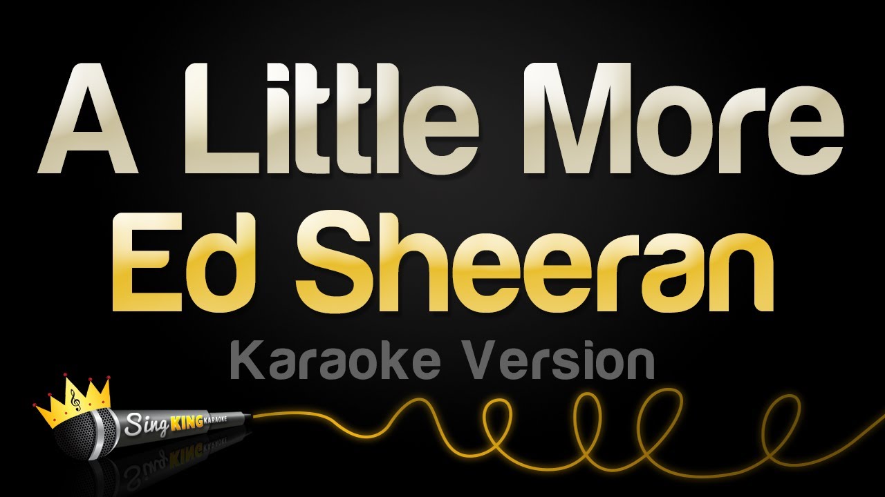 Ed Sheeran - A Little More (Karaoke Version)