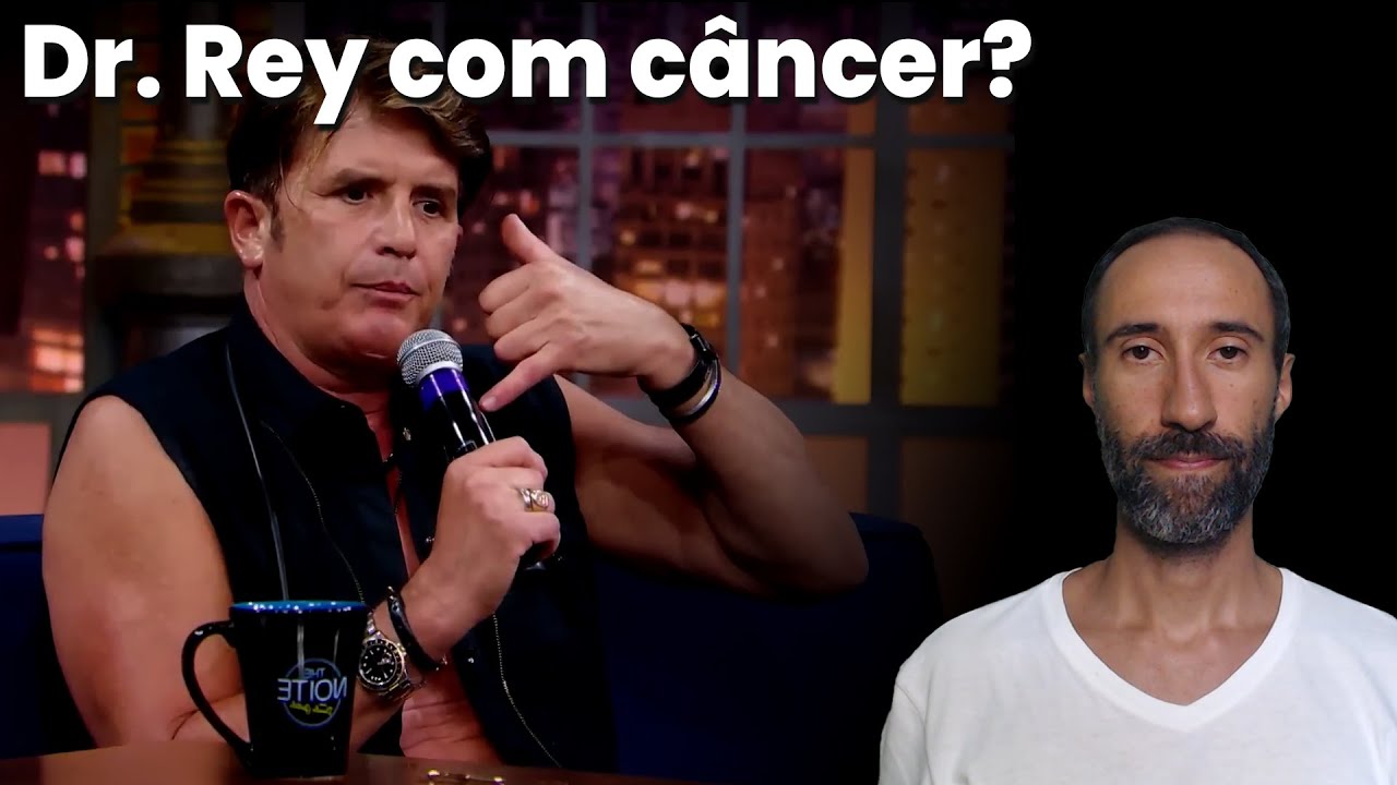 Dr. Rey com CÂNCER? Causa, Tratamento, Cura e muito mais!