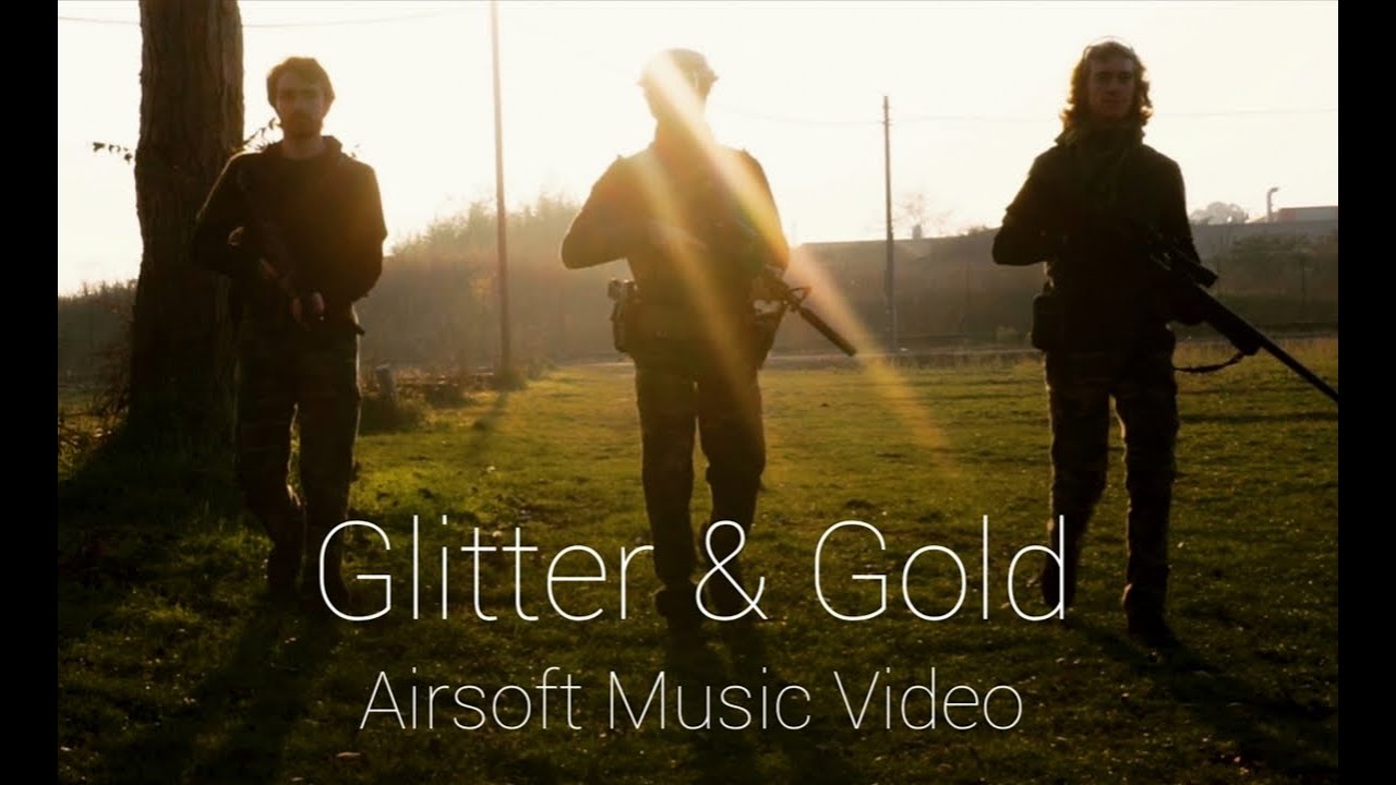GLITTER & GOLD - Airsoft Music Video