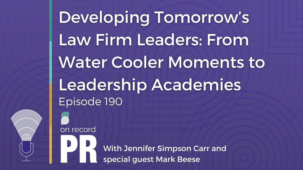 Developing Tomorrow’s Law Firm Leaders: Water Cooler Moments to Leadership Academies Ep. 190