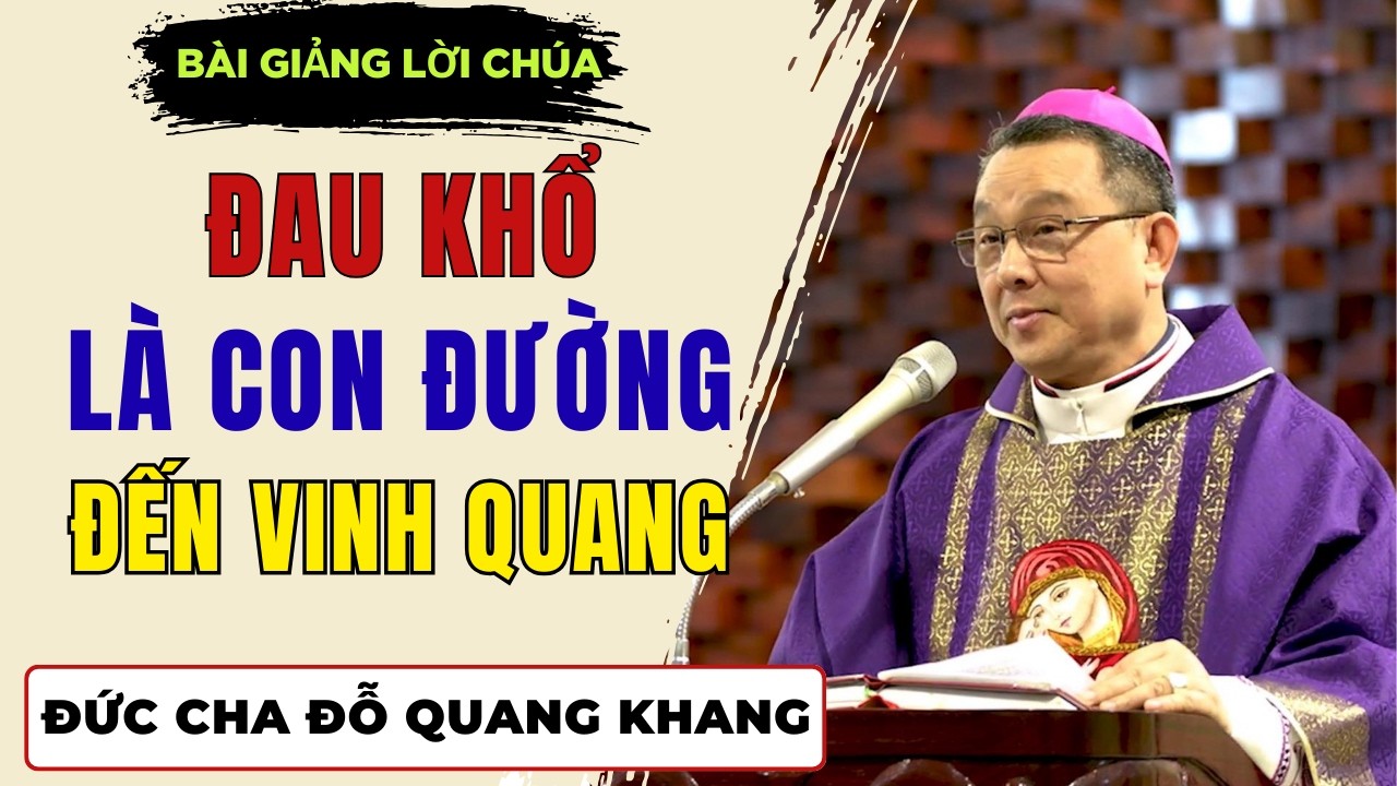 Đau Khổ là con đường Đến Vinh Quang || Bài giảng Đức Cha Giuse Đỗ Quang Khang