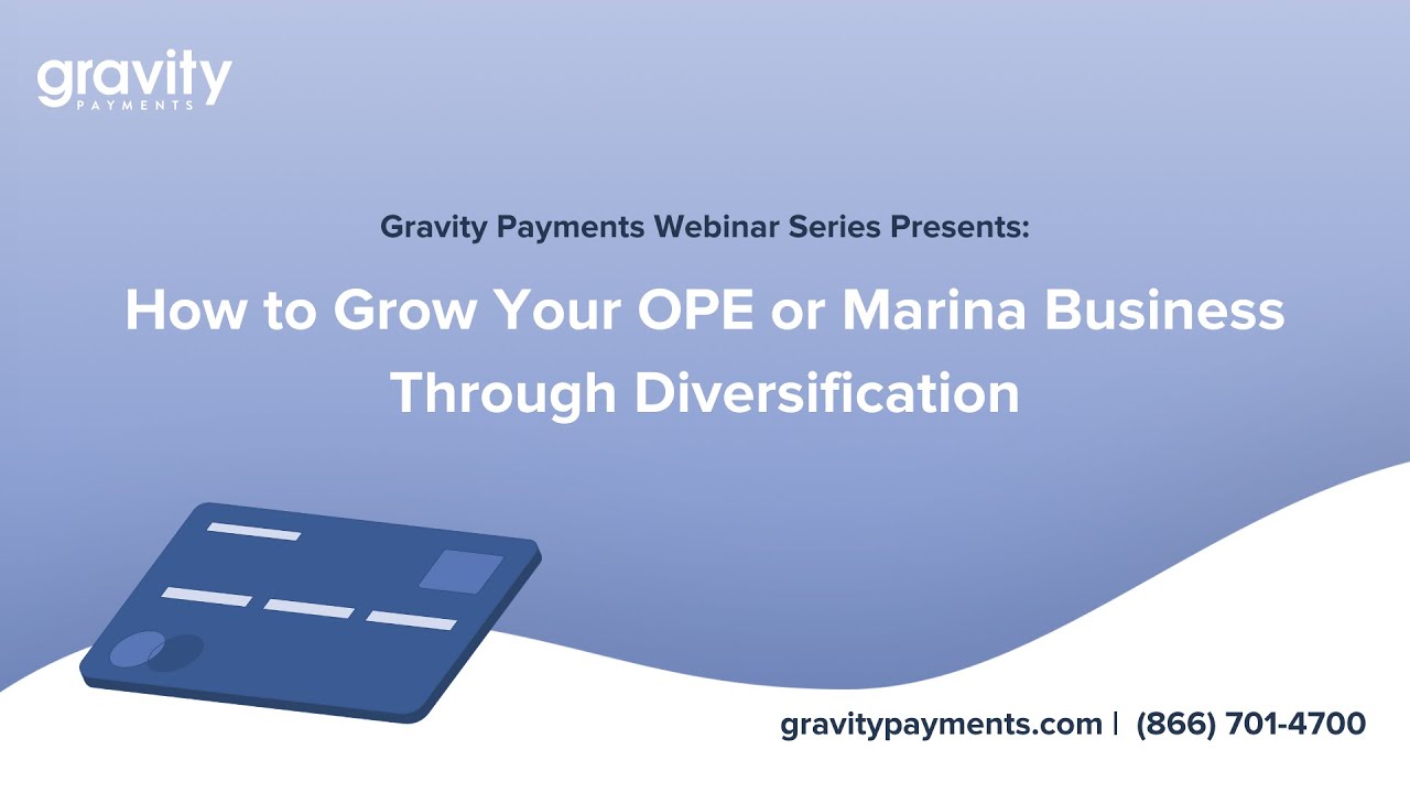 Gravity Payments Webinar Series - How to Grow Your OPE or Marina Business Through Diversification