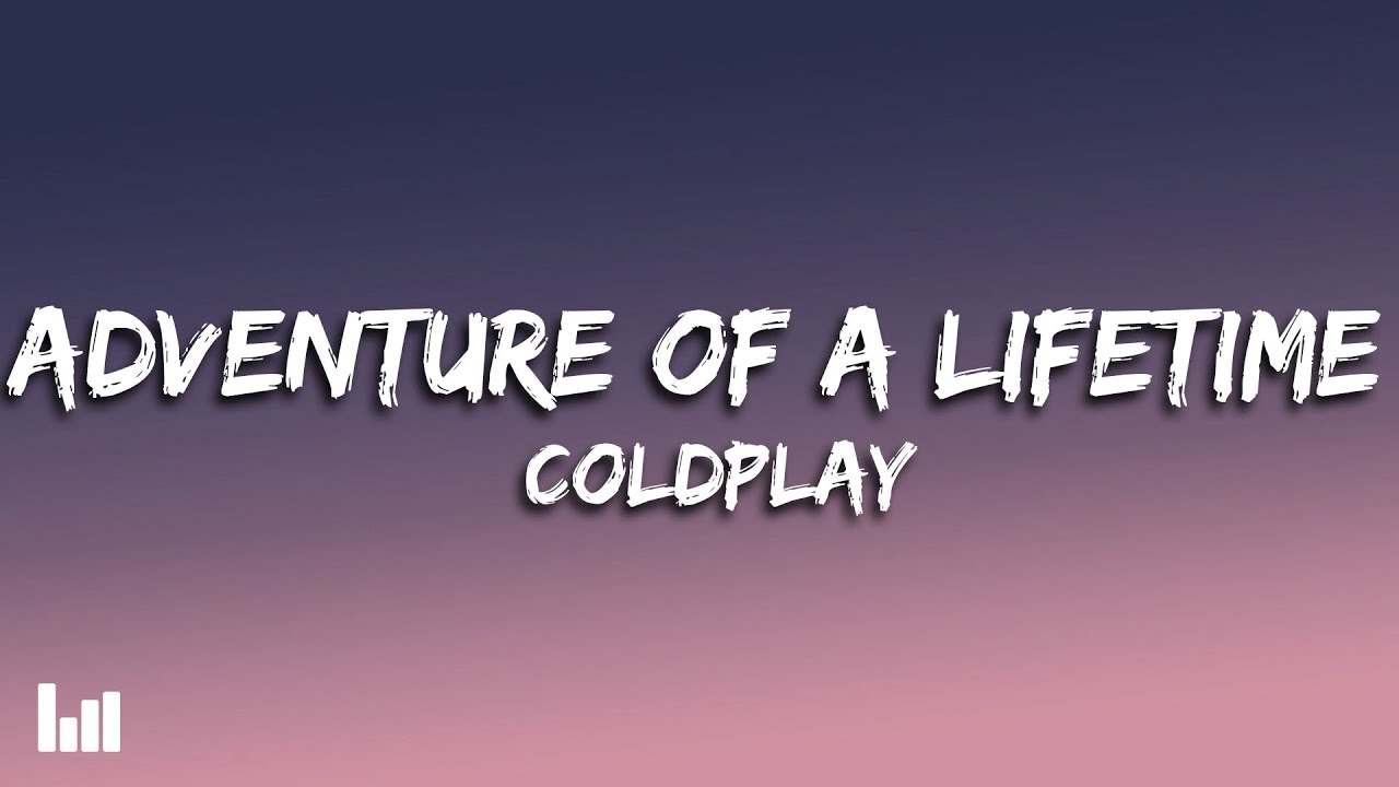 Coldplay - Adventure Of A Lifetime (Lyrics)