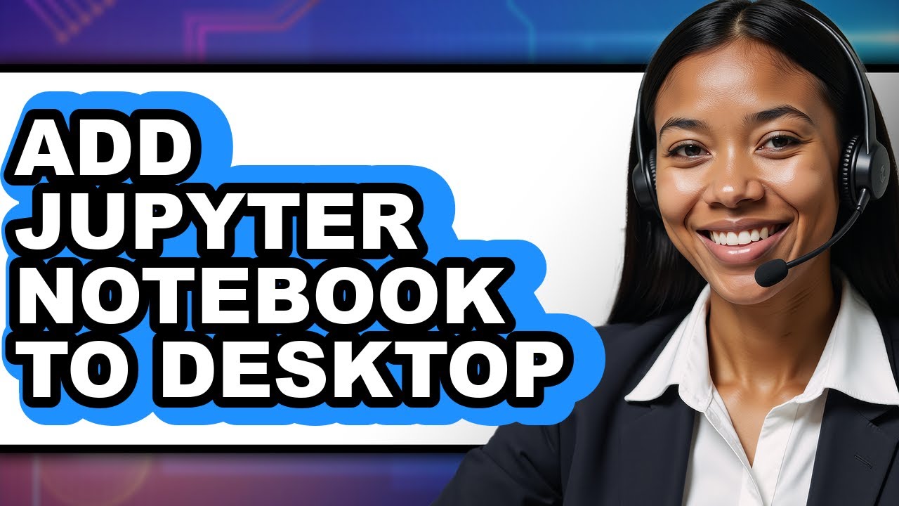 How to Add Jupyter Notebook to Desktop - Full Guide