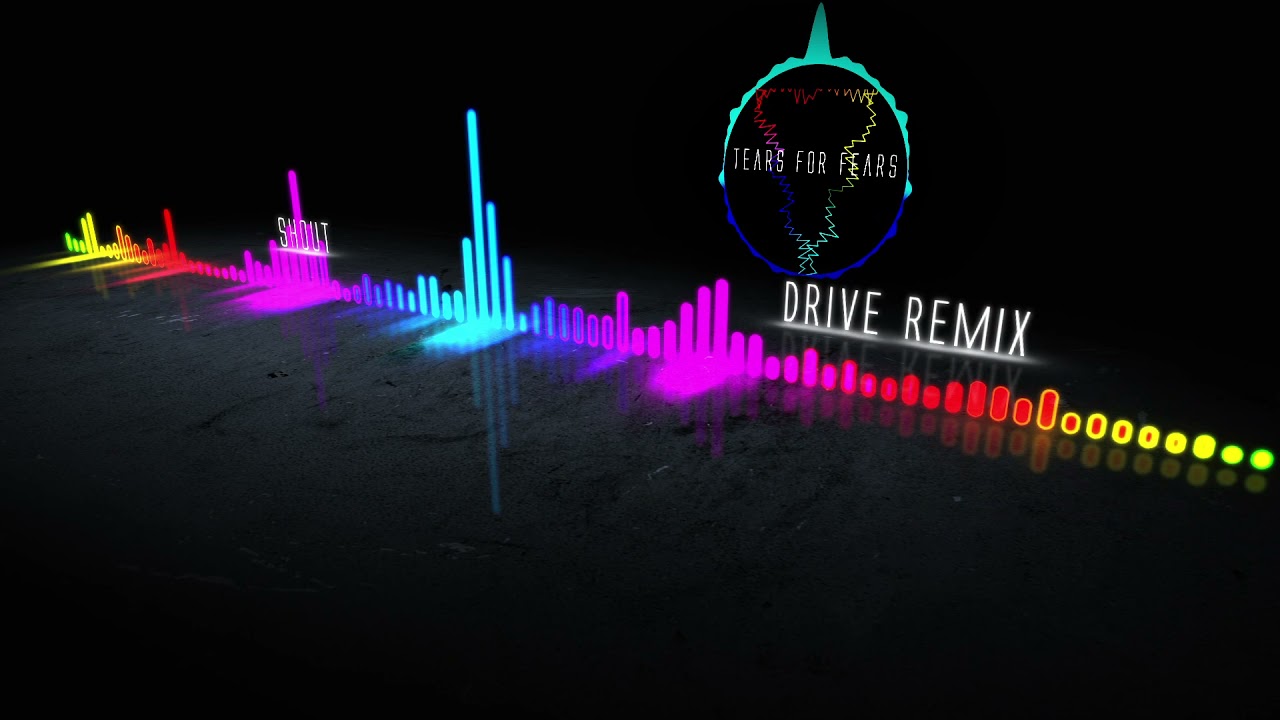 Tears For Fears - Shout (Drive Remix)