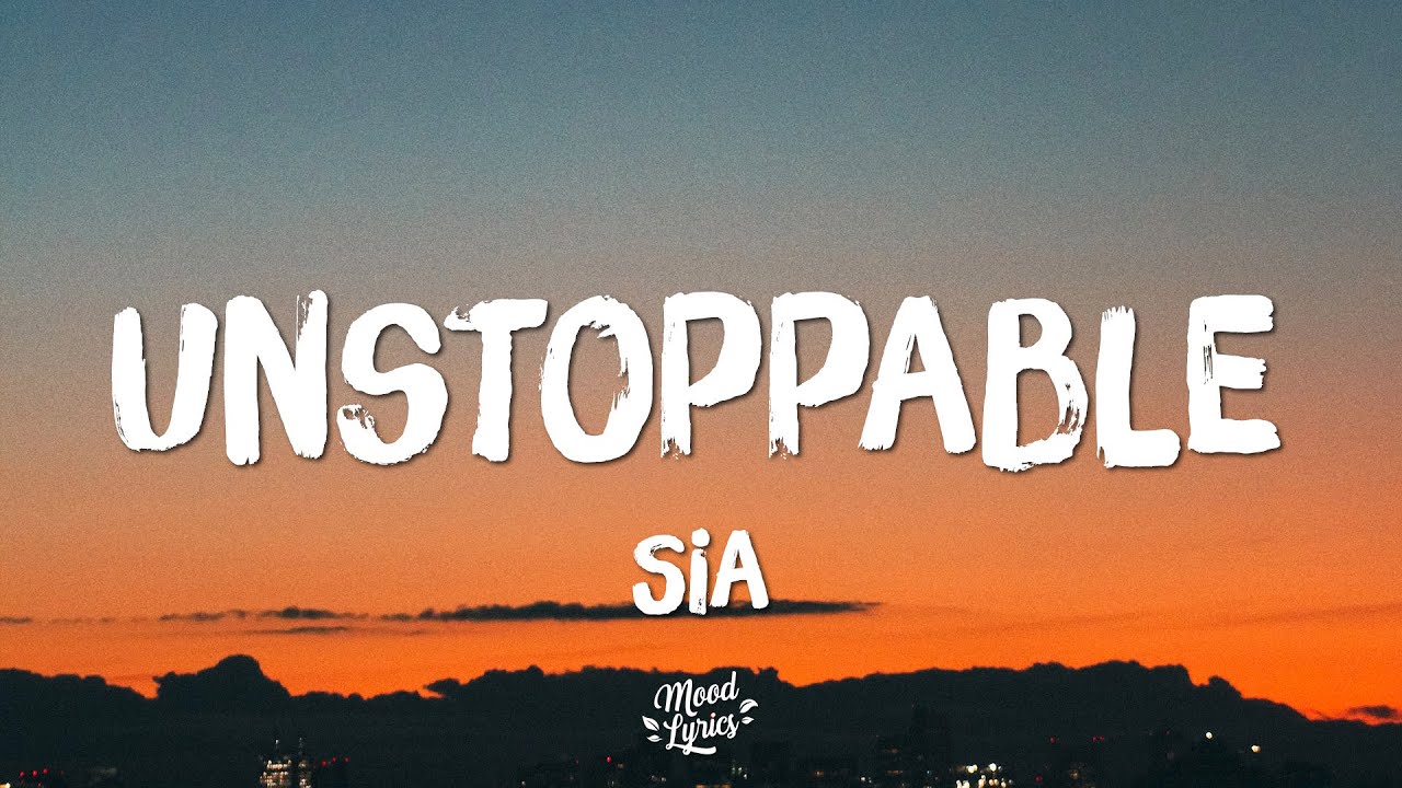 Sia - Unstoppable (Lyrics)